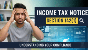 Income Tax Notice Under Section 142 (1): What does it mean? What is its purpose? What is its scope? A full guide for taxpayers